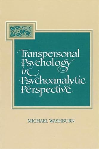 Transpersonal Psychology in Psychoanalytic Perspective (Suny the Philosophy of Psychology) (9780791419533) by Washburn, Michael