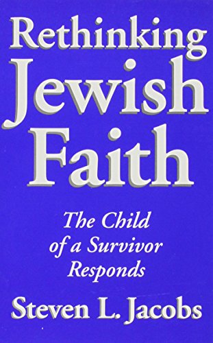 Rethinking Jewish Faith: The Child of a Survivor Responds (Suny Modern Jewish Literature and Culture) (9780791419571) by Jacobs, Steven L