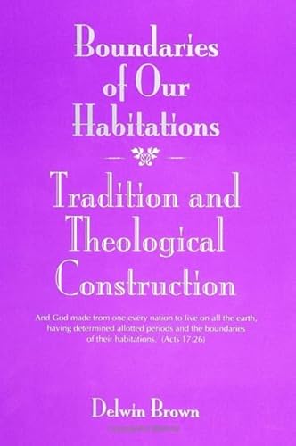 Boundaries of Our Habitations: Tradition and Theological Construction (SUNY Series in Religious Studies) (9780791419656) by Brown, Harvey H Potthoff Professor Of Christian Theology Delwin