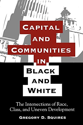 Imagen de archivo de Capital and Communities in Black and White : The Intersections of Race, Class, and Uneven Development a la venta por Better World Books