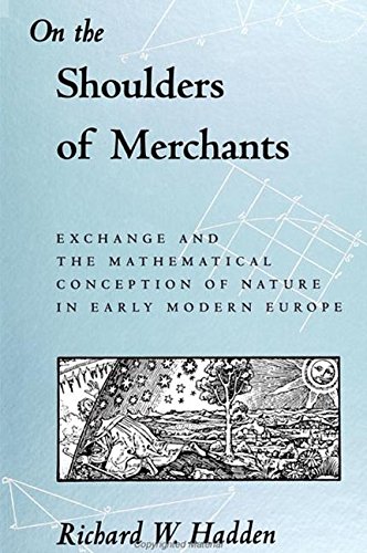 Beispielbild fr On the Shoulders of Merchants: Exchange and the Mathematical Conception of Nature in Early Modern Europe (S U N Y Series in Science, Technology, and Society) zum Verkauf von Books From California