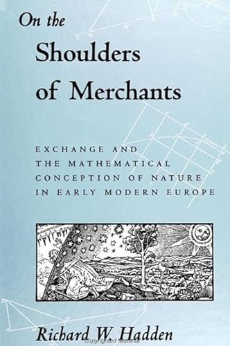 Stock image for On the Shoulders of Merchants: Exchange and the Mathematical Conception of Nature in Early Modern Europe (S U N Y Series in Science, Technology, and Society) for sale by Books From California