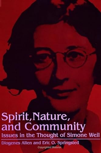 Spirit, Nature, and Community: Issues in the Thought of Simone Weil (Suny Series, Simone Weil Studies) (9780791420171) by Allen, Diogenes; Springsted, Eric O.