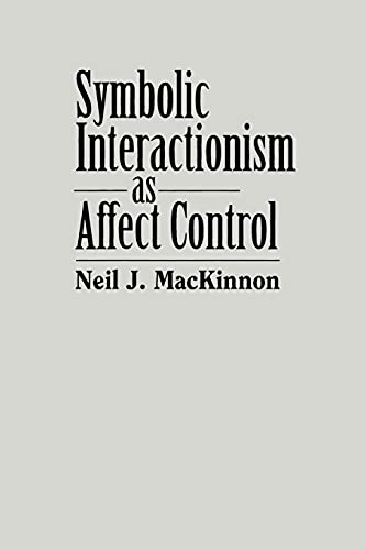 Stock image for Symbolic Interactionism As Affect Control (SUNY Se (S U N Y SERIES IN THE SOCIOLOGY OF EMOTIONS) for sale by Solr Books