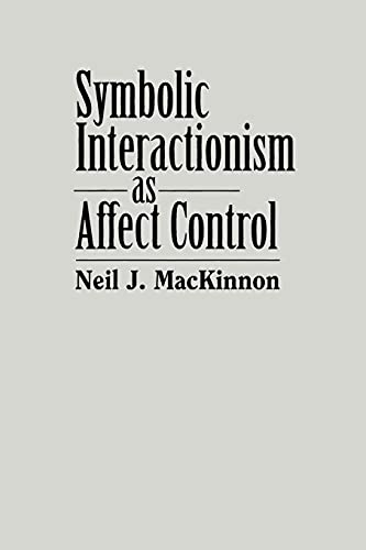 Stock image for Symbolic Interactionism As Affect Control (SUNY Se (S U N Y SERIES IN THE SOCIOLOGY OF EMOTIONS) for sale by GF Books, Inc.