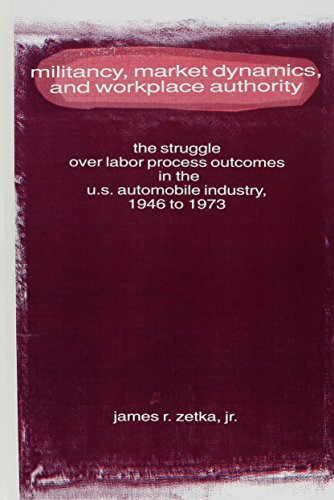 Militancy, Market Dynamics, and Workplace Authority: The Struggle over Labor Process Outcomes in ...