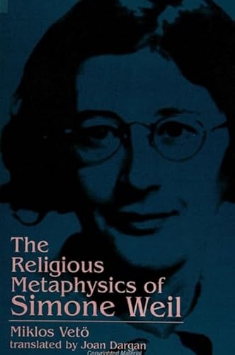 The Religious Metaphysics of Simone Weil (Suny Series, Simone Weil Studies)