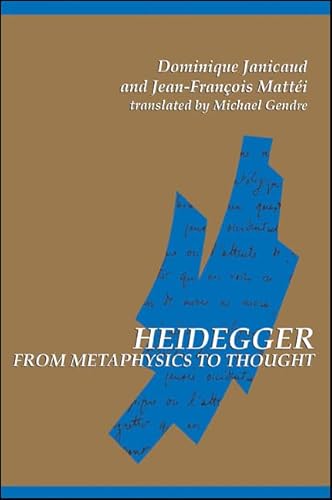 Heidegger from Metaphysics to Thought (Suny Series in Contemporary Continental Philosophy) (9780791421031) by Janicaud, Dominique; Mattei, Jean-Francois; Gendre, Michael