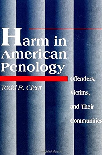 Beispielbild fr Harm in American Penology: Offenders, Victims, and Their Communities (SUNY series in New Directions in Crime and Justice Studies) zum Verkauf von Cronus Books