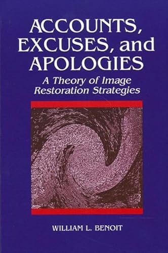 9780791421857: Accounts, Excuses, and Apologies: A Theory of Image Restoration Strategies (Suny Communication Studies)