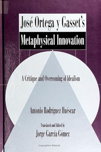 9780791422359: Jos Ortega y Gasset's Metaphysical Innovation: A Critique and Overcoming of Idealism (SUNY series in Latin American and Iberian Thought and Culture)