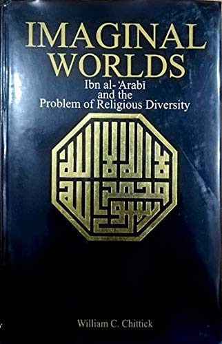 9780791422496: Imaginal Worlds: Ibn Al-Arabi and the Problem of Religious Diversity