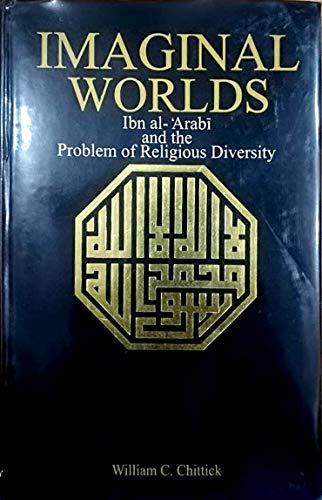 Stock image for Imaginal Worlds: Ibn al-'Arabi and the Problem of Religious Diversity (SUNY series in Islam) for sale by Weird Books