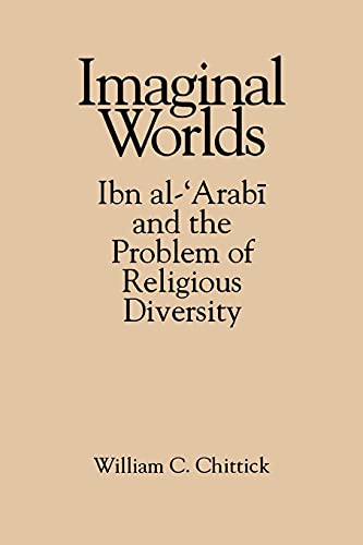 Stock image for Imaginal Worlds: Ibn al-'Arabi and the Problem of Religious Diversity (Suny Series in Islam) for sale by Books for Life