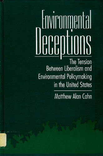 Beispielbild fr Environmental Deceptions: The Tension Between Liberalism and Environmental Policymaking in the United States (SUNY series in International Environmental Policy and Theory) zum Verkauf von Midtown Scholar Bookstore