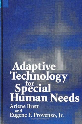 Adaptive Technology for Special Human Needs (Suny Series in Computers in Education) (9780791423073) by Brett, Arlene; Provenzo, Eugene F.