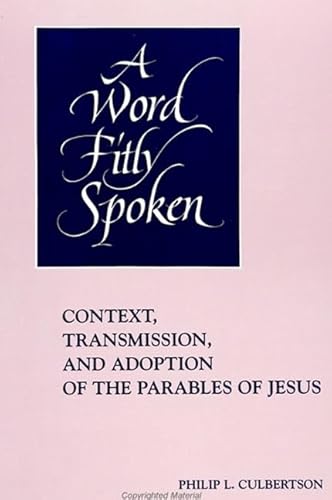 Stock image for A Word Fitly Spoken: Context, Transmission, and Adoption of the Parables of Jesus (SUNY Series in Religious Studies) for sale by SecondSale