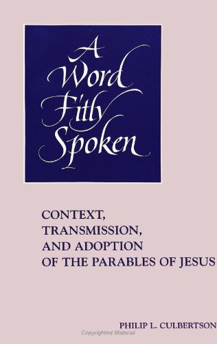 Stock image for A Word Fitly Spoken: Context, Transmission, and Adoption of the Parables of Jesus (S U N Y Series in Religious Studies) for sale by Benjamin Books