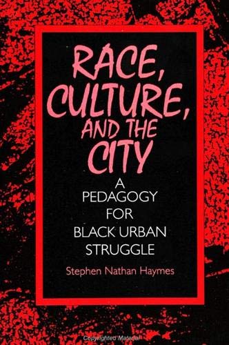 9780791423837: Race, Culture, and the City: A Pedagogy for Black Urban Struggle (S U N Y SERIES, TEACHER EMPOWERMENT AND SCHOOL REFORM)