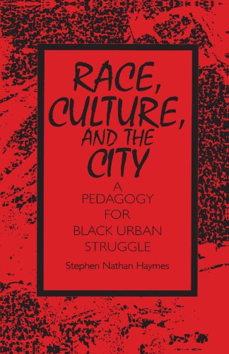 Race, Culture, and the City: A Pedagogy for Black Urban Struggle (S U N Y Series, Teacher Empower...