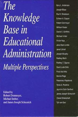 The Knowledge Base in Educational Administration: Multiple Perspectives (SUNY Series, Educational Leadership) (9780791423851) by Donmoyer, Robert; Imber, Michael; Scheurich, James Joseph