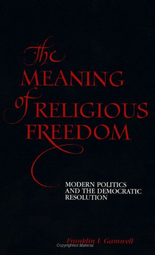 Imagen de archivo de The Meaning of Religious Freedom: Modern Politics and the Democratic Resolution a la venta por Windows Booksellers