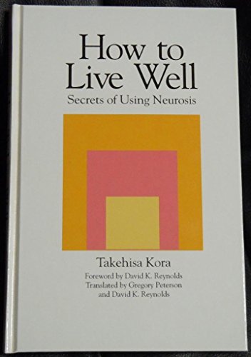 HOW TO LIVE WELL : Secrets of Using Neurosis