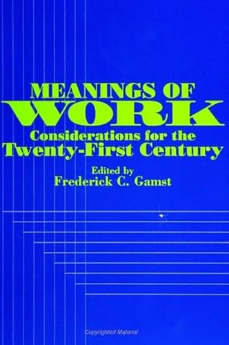 Beispielbild fr Meanings of Work: Considerations for the Twenty-First Century (S U N Y SERIES IN THE ANTHROPOLGY OF WORK) zum Verkauf von medimops