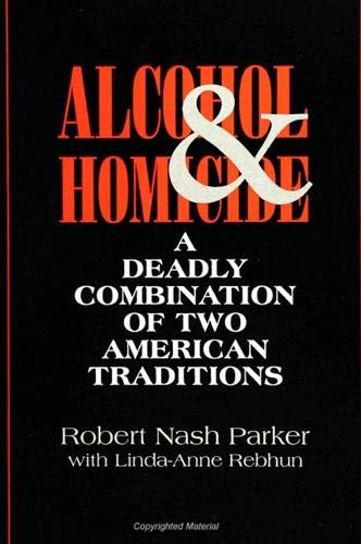 Imagen de archivo de ALCOHOL & HOMICIDE~A DEADLY COMBINATION OF TWO AMERICAN TRADITIONS (SUNY SERIES IN VIOLENCE) a la venta por lottabooks