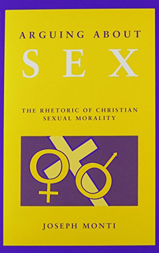 Stock image for Arguing About Sex: The Rhetoric of Christian Sexual Morality for sale by Ergodebooks