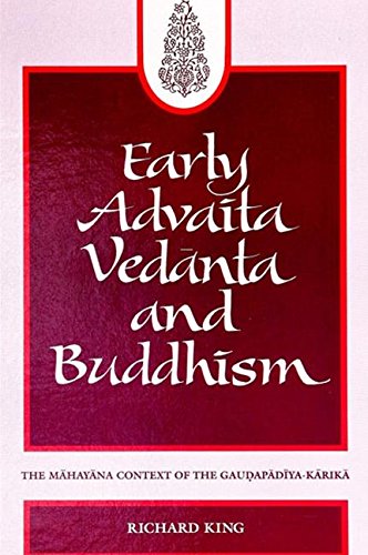 Early Advaita Vedanta and Buddhism: The Mahayana Context of the Gaudapadiya-Karika (Suny Series in Religious Studies) - King, Richard