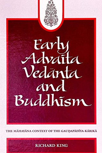 Early Advaita Vedanta and Buddhism: The Mahayana Context of the Gaudapadiya-Karika (Suny Series in Religious Studies) (9780791425138) by King, Richard