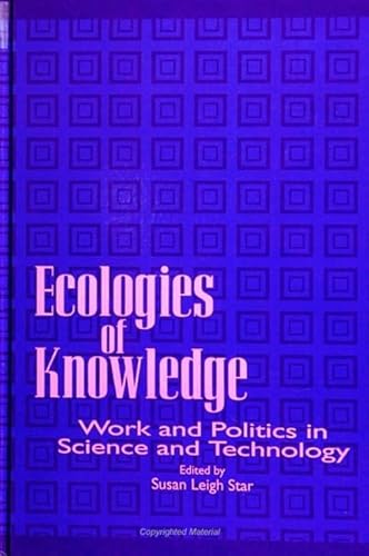 9780791425657: Ecologies of Knowledge: Work and Politics in Science and Technology (Suny Science, Technology, and Society)