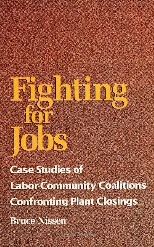 Imagen de archivo de Fighting for Jobs: Case Studies of Labor-Community Coalitions Confronting Plant Closings a la venta por G. & J. CHESTERS