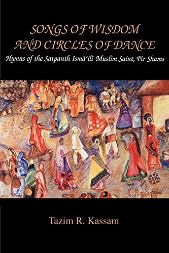 Imagen de archivo de Songs of Wisdom and Circles of Dance: Hymns of the Satpanth Ismaili Muslim Saint, Pir Shams (Mcgill Studies in the History of Religions) a la venta por Zoom Books Company