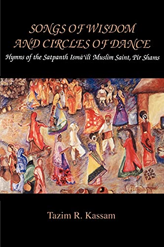 9780791425923: Songs of Wisdom and Circles of Dance: Hymns of the Satpanth Isma'ili Muslim Saint, Pir Shams (Mcgill Studies in the History of Religions): Hymns of ... Series Devoted to International Scholarship)