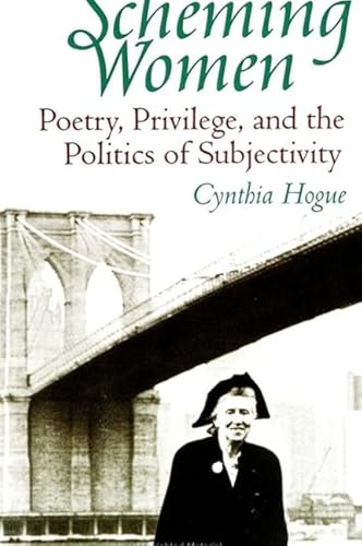 Scheming women: poetry, privilege, and the politics of subjectivity ( SUNY series in feminist cri...