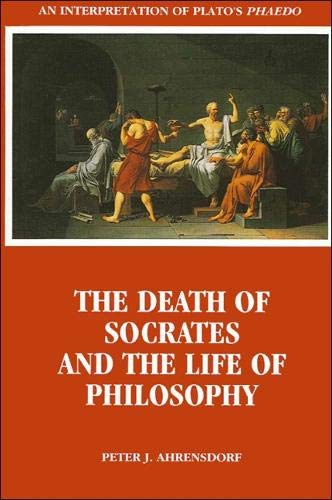The Death of Socrates and the Life of Philosophy: An Interpretation of Plato's Phaedo (9780791426333) by Ahrensdorf, Peter J.