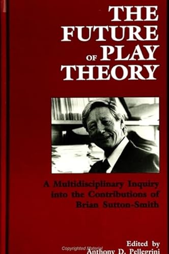 9780791426418: The Future of Play Theory: A Multidisciplinary Inquiry into the Contributions of Brian Sutton-Smith (Suny Series, Children's Play in Society)