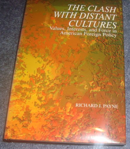 Beispielbild fr The Clash with Distant Cultures : Values, Interests, and Force in American Foreign Policy zum Verkauf von Better World Books