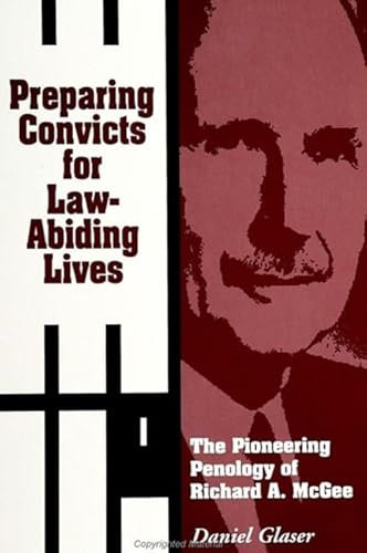 Stock image for Preparing Convicts for Law-Abiding Lives : The Pioneering Penology of Richard A. McGee for sale by Better World Books