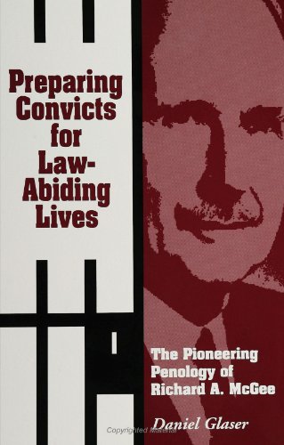 Stock image for Preparing Convicts for Law-Abiding Lives: The Pioneering Penology of Richard A. McGee for sale by ThriftBooks-Dallas