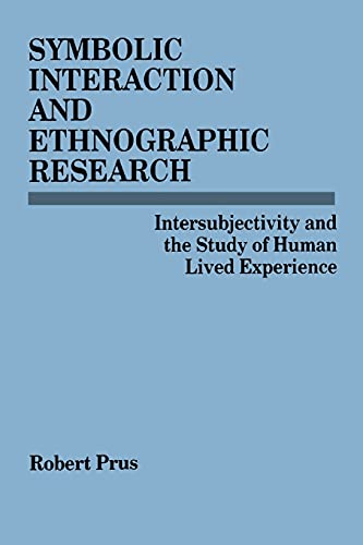 Stock image for Symbolic Interaction and Ethnographic Research : Intersubjectivity and the Study of Human Lived Experience for sale by Better World Books