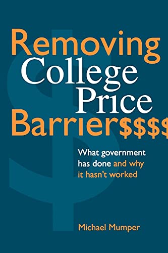 Stock image for Removing College Price Barriers: What Government Has Done and Why it Hasn't Worked (Suny Series, Social Context of Education) (SUNY series, The Social Context of Education) for sale by Once Upon A Time Books
