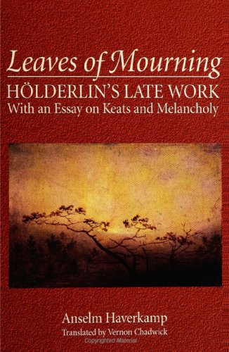 Imagen de archivo de Leaves of Mourning: H lderlin's Late Work - With an Essay on Keats and Melancholy a la venta por ThriftBooks-Atlanta