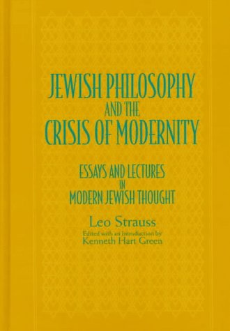 Jewish Philosophy and the Crisis of Modernity: Essays and Lectures in Modern Jewish Thought (Suny Series in the Jewish Writings of Leo Strauss) (9780791427736) by Strauss, Leo