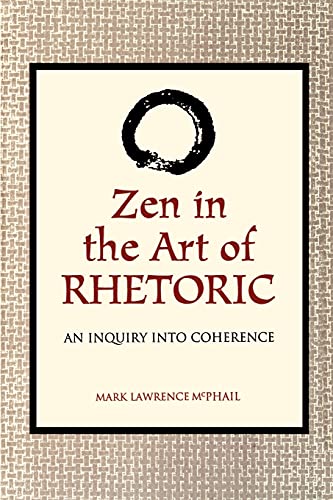 Imagen de archivo de Zen in the Art of Rhetoric: An Inquiry into Coherence (S U N Y Series in Speech Communication) (SUNY series in Communication Studies) a la venta por HPB-Red