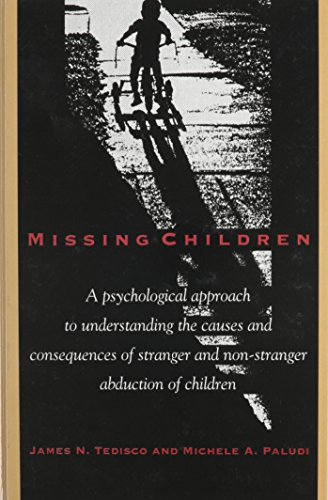Missing Children: A Psychological Approach to Understanding the Causes and Consequences of Stranger and Non-Stranger Abduction of Children (Suny Series, the Psychology of Women) (9780791428795) by Tedisco, James N; Paludi, Michele A