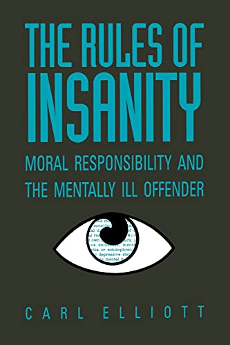 Imagen de archivo de The Rules of Insanity : Moral Responsibility and the Mentally Ill a la venta por Better World Books