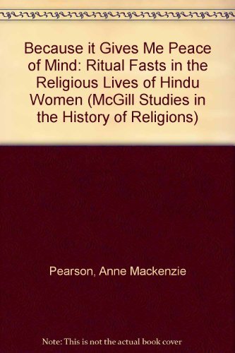 Stock image for Because It Gives Me Peace of Mind : Ritual Fasts in the Religious Lives of Hindu Women for sale by Better World Books